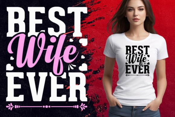 Best Wife Ever T Shirt: A Unique Design for Every Occasion